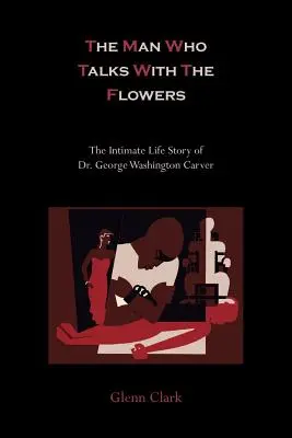 Der Mann, der mit den Blumen spricht - die intime Lebensgeschichte von Dr. George Washington Carver - The Man Who Talks with the Flowers-The Intimate Life Story of Dr. George Washington Carver