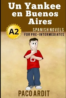 Spanische Romane: Un Yankee en Buenos Aires (Spanische Romane für Fortgeschrittene - A2) - Spanish Novels: Un Yankee en Buenos Aires (Spanish Novels for Pre Intermediates - A2)