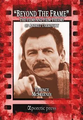 Jenseits des Rahmens: Die Filme und die Filmtheorie Andrej Tarkowskis - Beyond the Frame: The Films and Film Theory of Andrei Tarkovsky