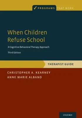 Wenn Kinder die Schule verweigern: Leitfaden für Therapeuten - When Children Refuse School: Therapist Guide