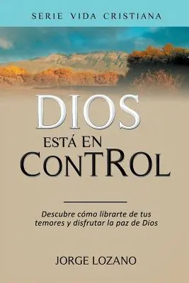 Gott hat alles im Griff: Entdecken Sie, wie Sie sich von Ihren Ängsten befreien und den Frieden Gottes genießen können - Dios est en Control: Descubre cmo librarte de tus temores y disfrutar la paz de Dios