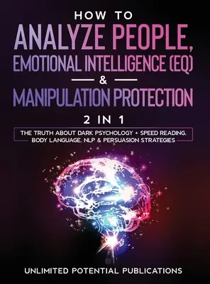 Wie man Menschen analysiert, Emotionale Intelligenz (EQ) & Manipulationsschutz (2 in 1): Die Wahrheit über dunkle Psychologie + Speed Reading, Körpersprache, - How To Analyze People, Emotional Intelligence (EQ) & Manipulation Protection (2 in 1): The Truth About Dark Psychology + Speed Reading, Body Language,