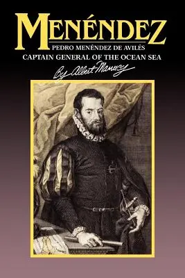 Menendez: Pedro Menendez de Aviles, Generalkapitän der Ozeanriesen - Menendez: Pedro Menendez de Aviles, Captain General of the Ocean Sea