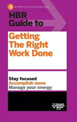 HBR-Leitfaden zur Erledigung der richtigen Arbeit (HBR-Leitfaden-Reihe) - HBR Guide to Getting the Right Work Done (HBR Guide Series)