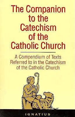 The Companion to the Catechism of the Catholic Church: Ein Kompendium der Texte, auf die im Katechismus der Katholischen Kirche Bezug genommen wird, einschließlich eines Anhangs - The Companion to the Catechism of the Catholic Church: A Compendium of Texts Referred to in the Catechism of the Catholic Church Including an Addendum