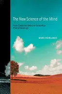 Die neue Wissenschaft des Geistes: Vom erweiterten Geist zur verkörperten Phänomenologie - The New Science of the Mind: From Extended Mind to Embodied Phenomenology