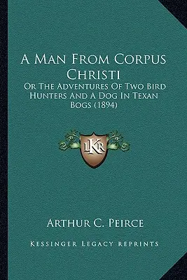 Ein Mann aus Corpus Christi: Oder die Abenteuer von zwei Vogeljägern und einem Hund in den texanischen Sümpfen (1894) - A Man from Corpus Christi: Or the Adventures of Two Bird Hunters and a Dog in Texan Bogs (1894)