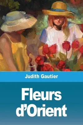 Blumen aus dem Orient - Fleurs d'Orient