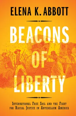Leuchttürme der Freiheit: International Free Soil und der Kampf für Rassengerechtigkeit im Amerika der Vorkriegszeit - Beacons of Liberty: International Free Soil and the Fight for Racial Justice in Antebellum America