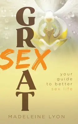 Großartiger Sex: Ihr Leitfaden für ein besseres Sexualleben - Great Sex: Your Guide to Better Sex Life