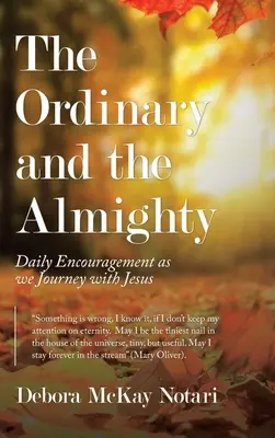 Das Gewöhnliche und der Allmächtige: Tägliche Ermutigung auf der Reise mit Jesus - The Ordinary and the Almighty: Daily Encouragement as We Journey with Jesus