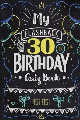 Mein Flashback 30. Geburtstag Quizbuch: Humor zum 30. für Menschen, die in den 90ern geboren wurden - My Flashback 30th Birthday Quiz Book: Turning 30 Humor for People Born in the '90s