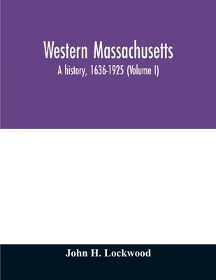 Westmassachusetts: eine Geschichte, 1636-1925 (Band I) - Western Massachusetts: a history, 1636-1925 (Volume I)
