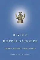 Göttliche Doppelgänger: Jhwhs antike Ebenbilder - Divine Doppelgngers: Yhwh's Ancient Look-Alikes