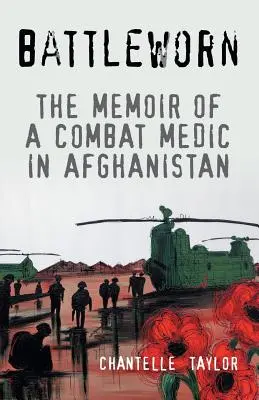Gefechtserprobt: Die Memoiren eines Kampfsanitäters in Afghanistan - Battleworn: The Memoir of a Combat Medic in Afghanistan
