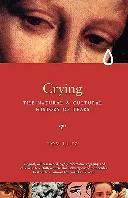 Weinen: Die Natur- und Kulturgeschichte der Tränen - Crying: The Natural and Cultural History of Tears