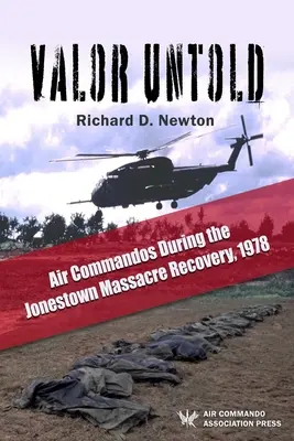 Unerzählte Tapferkeit: Air Commandos During the Jonestown Massacre Recovery, 1978 - Valor Untold: Air Commandos During the Jonestown Massacre Recovery, 1978