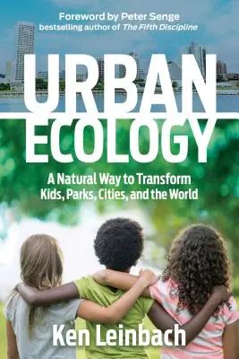 Stadtökologie: Ein natürlicher Weg zur Veränderung von Kindern, Parks, Städten und der Welt - Urban Ecology: A Natural Way to Transform Kids, Parks, Cities, and the World