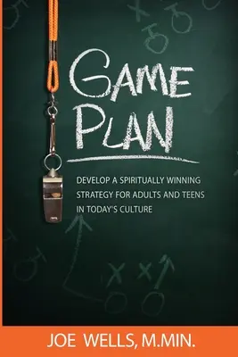 Spielplan: Entwickeln Sie eine geistliche Gewinnstrategie für Erwachsene und Jugendliche in der heutigen Kultur - Game Plan: Develop a Spiritually Winning Strategy for Adults and Teens in Today's Culture