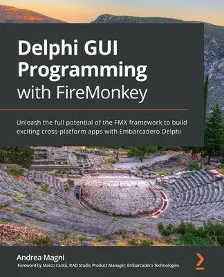 Delphi GUI Programmierung mit FireMonkey: Schöpfen Sie das volle Potenzial des FMX-Frameworks aus, um aufregende plattformübergreifende Anwendungen mit Embarcadero Delphi zu erstellen - Delphi GUI Programming with FireMonkey: Unleash the full potential of the FMX framework to build exciting cross-platform apps with Embarcadero Delphi