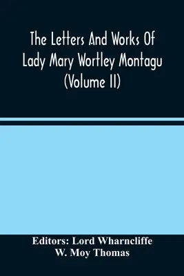 Die Briefe und Werke von Lady Mary Wortley Montagu (Band Ii) - The Letters And Works Of Lady Mary Wortley Montagu (Volume Ii)