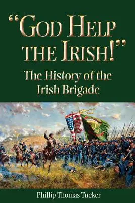 Gott helfe den Iren: Die Geschichte der Irischen Brigade - God Help the Irish!: The History of the Irish Brigade