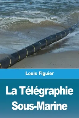 Die Sous-Marine-Tlgraphie - La Tlgraphie Sous-Marine