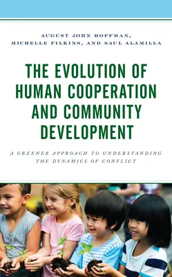 Die Evolution der menschlichen Zusammenarbeit und die Entwicklung von Gemeinschaften: Ein grüner Ansatz zum Verständnis der Dynamik von Konflikten - The Evolution of Human Cooperation and Community Development: A Greener Approach to Understanding the Dynamics of Conflict