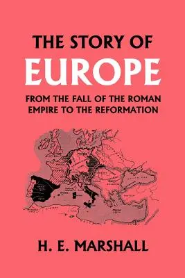 Die Geschichte Europas vom Untergang des Römischen Reiches bis zur Reformation (Yesterday's Classics) - The Story of Europe from the Fall of the Roman Empire to the Reformation (Yesterday's Classics)