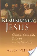 Sich an Jesus erinnern: Christliche Gemeinschaft, die Heilige Schrift und das moralische Leben - Remembering Jesus: Christian Community, Scripture, and the Moral Life