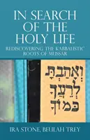Auf der Suche nach dem Heiligen Leben: Die Wiederentdeckung der kabbalistischen Wurzeln des Mussar - In Search of the Holy Life: Rediscovering the Kabbalistic Roots of Mussar