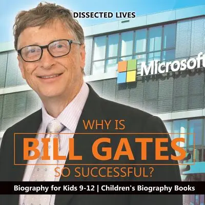 Warum ist Bill Gates so erfolgreich? Biographie für Kinder 9-12 Kinderbiographie Bücher - Why Is Bill Gates So Successful? Biography for Kids 9-12 Children's Biography Books