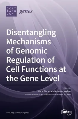 Entschlüsselung der Mechanismen der genomischen Regulierung von Zellfunktionen auf der Ebene der Gene - Disentangling Mechanisms of Genomic Regulation of Cell Functions at the Gene Level