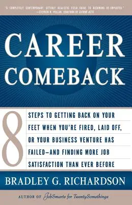 Karriere-Comeback: Acht Schritte, um wieder auf die Beine zu kommen, wenn Sie gefeuert oder entlassen wurden oder Ihr Unternehmen gescheitert ist - und wie Sie es wiederfinden - Career Comeback: Eight Steps to Getting Back on Your Feet When You're Fired, Laid Off, or Your Business Ventures Has Failed--And Findin