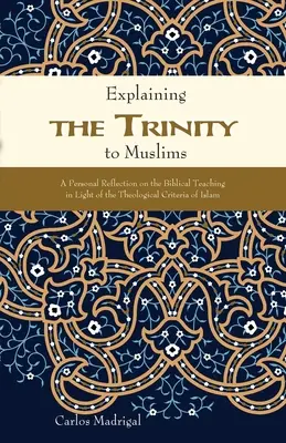 Muslimen die Trinität erklären: Eine persönliche Reflexion über die biblische Lehre im Lichte der theologischen Kriterien des Islam - Explaining the Trinity to Muslims: A Personal Reflection on the Biblical Teaching in Light of the Theological Criteria of Islam