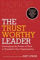 Die vertrauenswürdige Führungskraft: Die Kraft des Vertrauens nutzen, um Ihre Organisation zu verändern - The Trustworthy Leader: Leveraging the Power of Trust to Transform Your Organization