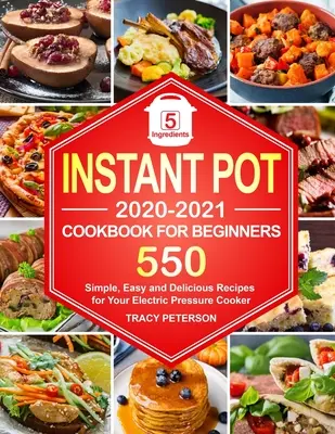 Instant Pot Kochbuch für Einsteiger: 5-Zutaten-Instant-Pot-Rezepte - 550 einfache, leichte und leckere Rezepte für Ihren elektrischen Schnellkochtopf - Instant Pot Cookbook for Beginners: 5-Ingredient Instant Pot Recipes - 550 Simple, Easy and Delicious Recipes for Your Electric Pressure Cooker