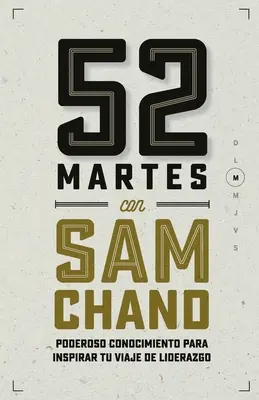 52 Martes mit Sam Chand: Poderoso conocimiento para inspirar tu viaje de liderazgo - 52 Martes con Sam Chand: Poderoso conocimiento para inspirar tu viaje de liderazgo