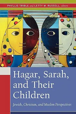 Hagar, Sarah und ihre Kinder: Jüdische, christliche und muslimische Sichtweisen - Hagar, Sarah, and Their Children: Jewish, Christian, and Muslim Perspectives