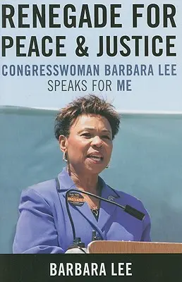 Renegat für Frieden und Gerechtigkeit: Die Kongressabgeordnete Barbara Lee spricht für mich - Renegade for Peace and Justice: Congresswoman Barbara Lee Speaks for Me