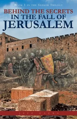 Hinter den Geheimnissen des Falles von Jerusalem: Buch 1 der Seeker-Trilogie - Behind the Secrets in the Fall of Jerusalem: Book 1 in the Seeker Trilogy