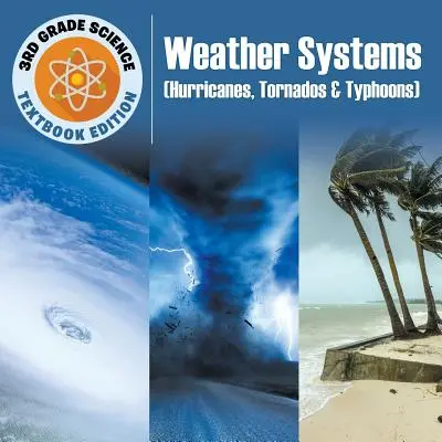 3. Klasse Wissenschaft: Wettersysteme (Wirbelstürme, Tornados und Taifune) - Schulbuchausgabe - 3rd Grade Science: Weather Systems (Hurricanes, Tornados & Typhoons) - Textbook Edition