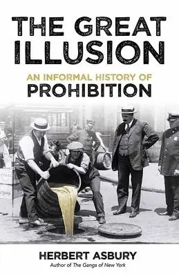 Die große Illusion: Eine informelle Geschichte der Prohibition - The Great Illusion: An Informal History of Prohibition