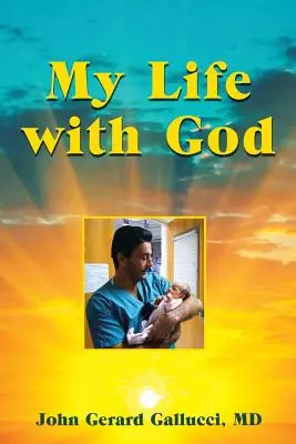 Mein Leben mit Gott: Die übernatürliche Reise eines Kinderchirurgen bei der Heilung kranker Kinder - My Life with God: A Pediatric Surgeon's Supernatural Journey While Healing Sick Children