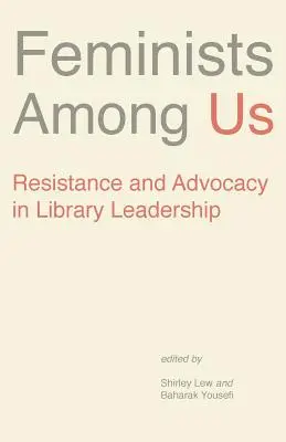 Feministinnen unter uns: Widerstand und Befürwortung in der Bibliotheksleitung - Feminists Among Us: Resistance and Advocacy in Library Leadership