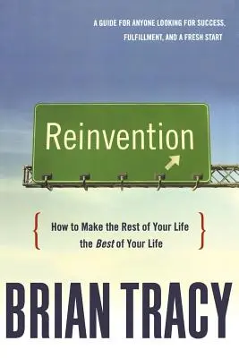 Neuerfindung: Wie Sie den Rest Ihres Lebens zu dem Besten Ihres Lebens machen - Reinvention: How to Make the Rest of Your Life the Best of Your Life