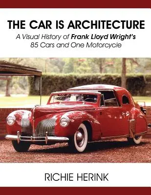 Das Auto ist Architektur - Eine visuelle Geschichte der 85 Autos und eines Motorrads von Frank Lloyd Wright - The Car Is Architecture - A Visual History of Frank Lloyd Wright's 85 Cars and One Motorcycle