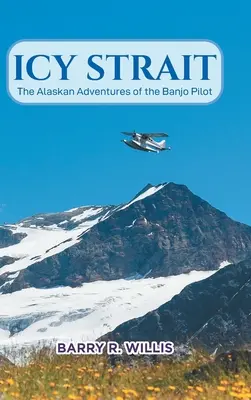 Eisige Meerenge: Die Alaska-Abenteuer des Banjo-Piloten - Icy Strait: The Alaskan Adventures of the Banjo Pilot