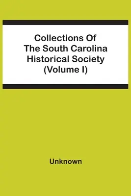 Sammlungen der Historischen Gesellschaft von South Carolina (Band I) - Collections Of The South Carolina Historical Society (Volume I)