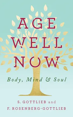 Jetzt gut altern: Körper, Geist und Seele - Age Well Now: Body, Mind and Soul